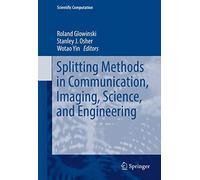 Splitting Methods in Communication, Imaging, Science, and Engineering (Scientific Computation)