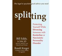 Splitting: Protecting Yourself While Divorcing Someone with Borderline or Narcissistic Personality Disorder by Kreger, Randy Published by New Harbinger (2012)