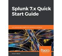 Splunk 7.x Quick Start Guide
