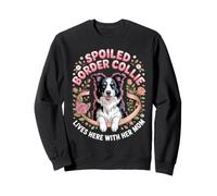 Spoiled Border Collie Lives Here With Her Mom Herding Sweatshirt