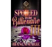 Spoiled By A Hood Billionaire 3: An African American Romance: The Finale