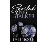 Spoiled by my Stalker: an Age Gap Mafia Romance (Stalker Kingpins)