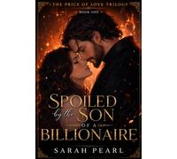 SPOILED BY THE SON OF A BILLIONAIRE: A Slow-Burn Billionaire College Romance with Hidden Wealth, First Love, and Family Expectations: 1 (The Price of Love Trilogy)