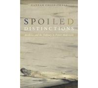 Spoiled Distinctions : Aesthetics and the Ordinary in French Modernism