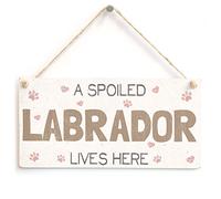 Spoiled Labrador Lives Here Hanging Sign