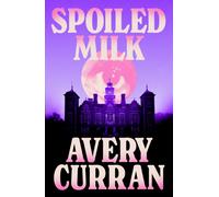 Spoiled Milk : 'A truly impeccable novel' Julia Armfield