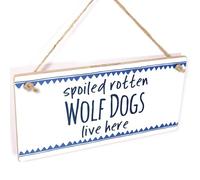 Spoiled Rotten Wolf Dogs Live Here Hanging Sign