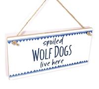 Spoiled Wolf Dogs Live Here Hanging Sign