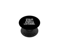 spoiler alert i stopped listening witty sarcastic humor PopSockets Adhesive PopGrip