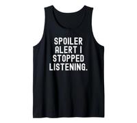 Spoiler Alert i Stopped Listening Witty Sarcastic Humor Tank Top