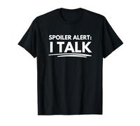 Spoiler Alert: I Talk T-Shirt