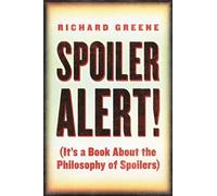 Spoiler Alert!: (It's a Book about the Philosophy of Spoilers)