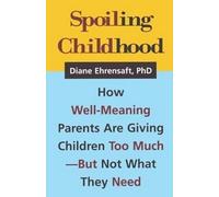 Spoiling Childhood: How Well-Meaning Parents Are Giving Children Too Much - But Not What They Need (Framing 21st Century Social Issues)