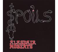 Spoils by ALASDAIR ROBERTS (2009-05-05)
