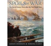 Spoils of War : The Fate of Enemy Fleets after the Two World Wars