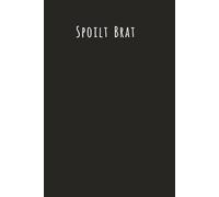 Spoilt BratA Journal for Those Who Are Proudly, Perfectly, and Unapologetically Entitled