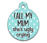Spoilt Rotten Pets 19mm Diameter Turquoise 'Call My Mum She's Ugly Crying' Dog Cat Identity Disc, Pet Identity Cat Kitten Dog Puppy ID Tag, Custom Printed with Your Contact Details