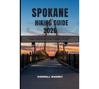 SPOKANE HIKING GUIDE 2026: EXPLORE WASHINGTON’S BEST TRAILS WITH EASY MAPS, SCENIC RIVER WALKS & FAMILY-FRIENDLY ROUTES: 64 (Pathfinder Travel And Adventure Guides)