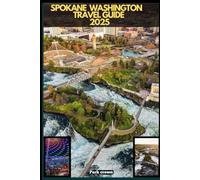SPOKANE WASHINGTON TRAVEL GUIDE 2025 (YOUR TRAVEL ROAD MAP TO YOUR DESTINATION AROUND THE CONTINETS)