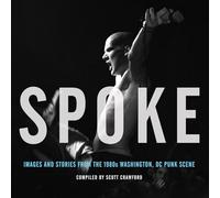 Spoke: Images and Stories from the 1980s Washington, DC Punk Scene