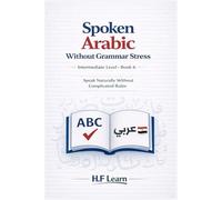 Spoken Arabic Without Grammar Stress: Speak Naturally Without Complicated Rules: 6 (Arabic for Life in America)