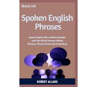 Spoken English Phrases (book - 4): Speak English Like a Native (Spoken English in Dailogues)