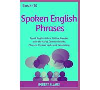 Spoken English Phrases (book - 6): Speak English Like a Native (Spoken English in Dailogues)