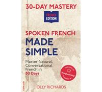 Spoken French Made Simple: Master Natural, Conversational French in 30 Days (30-Day Mastery | French Edition)
