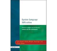 Spoken Language Difficulties : Practical Strategies and Activities for Teachers and Other Professionals