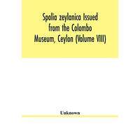 Spolia zeylanica Issued from the Colombo Museum, Ceylon (Volume VIII)