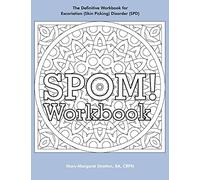 SPOM Workbook: Step-By-Step Action Plans based on the Revolutionary Stop Picking On Me Recovery System for Excoriation (Skin Picking) Disorder (SPD)