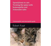 Spondylosis in cats - Treating the spine with homeopathy and Schuessler salts: A homeopathic and naturopathic guide