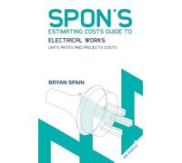 Spon's Estimating Costs Guide to Electrical Works: Unit Rates and Project Costs (Spon's Estimating Costs Guides)