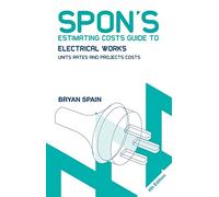 Spon's Estimating Costs Guide to Electrical Works: Unit Rates and Project Costs (Spon's Estimating Costs Guides)