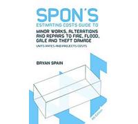 Spon's Estimating Costs Guide to Minor Works, Alterations and Repairs to Fire, Flood, Gale and Theft Damage : Unit Rates and Project Costs, Fourth Edition