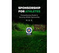 Sponsorship for Athletes - How to Become Sponsored Athlete?: Comprehensive Guide to Securing Athlete Sponsorship