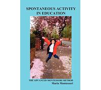 Spontaneous Activity in Education: The Advanced Montessori Method
