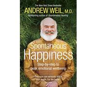 Spontaneous Happiness: Step-by-step to peak emotional wellbeing