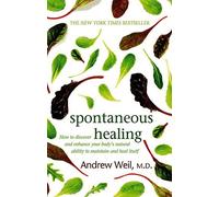Spontaneous Healing: How to Discover and Enhance Your Body's Natural Ability to Maintain and Heal Itself by Weil MD, Dr. Andrew (June 3, 1996) Paperback