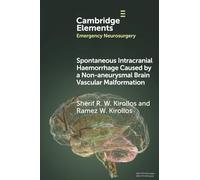 Spontaneous Intracranial Haemorrhage Caused by a Non-aneurysmal Brain Vascular Malformation (Elements in Emergency Neurosurgery)