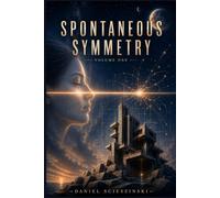 SPONTANEOUS SYMMETRY: VOLUME ONE (ORIGIN)