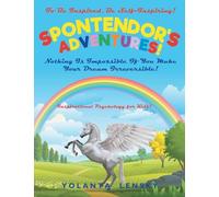 Spontendor's Adventure: Nothing Is Impossible If You Make Your Dream Irreversible! (Inspirational Psychology for Kids!)