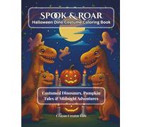 Spook & Roar: Halloween Dino Costume Coloring Book: Costumed Dinosaurs, Pumpkin Tales & Midnight Adventures