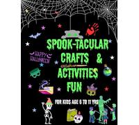 SPOOK-TACULAR HALLOWEEN CRAFTS & ACTIVITIES FUN BOOK: Fun Halloween Crafts, Coloring Pages & Games for Kids Ages 6 to 11 - Creative Hands-On Activities to Spark Imagination & Spooky Fun!