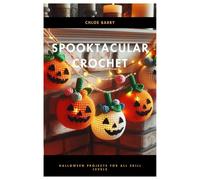 Spooktacular Crochet: Halloween Projects for All Skill Levels