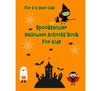 Spooktacular Halloween Activity Book For Kids Age 3-6 Years: Spooky Halloween Writing Practice, Coloring Pages, Dot to Dot, Counting Games & More!