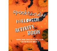 SPOOKTACULAR HALLOWEEN ACTIVITY BOOK: Spooky Mazes, Quizes, Word Searches, Jokes, Colouring, Crafts, Stories & Writing Fun for Kids