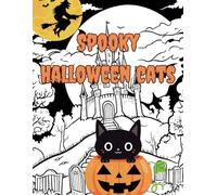 Spooktacular Halloween Cats Coloring Book: Creepy and Fun Designs for Stress Relief and Relaxation