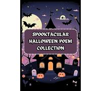 SPOOKTACULAR HALLOWEEN POEMS: EDUCATIVE HALLOWEEN POEMS BOOK FOR KIDS AGES 5-12