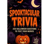 Spooktacular Trivia 250 Halloween Trivia Questions and Answers: For Adults and Family Game Night Movies, Monsters, Candy, History and Spooky Facts (Halloween Haunted Collection)